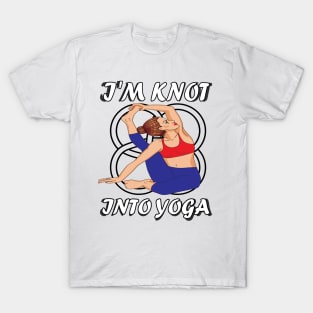 I'm knot into yoga..funny yoga gift T-Shirt